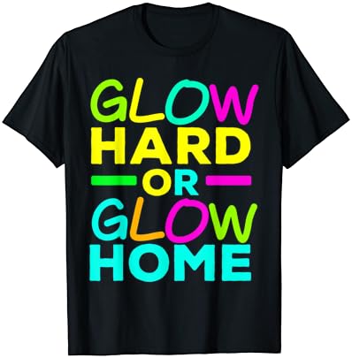 Тениска за любителите на Партита Glow Hard Или Glow Home Neon Lights