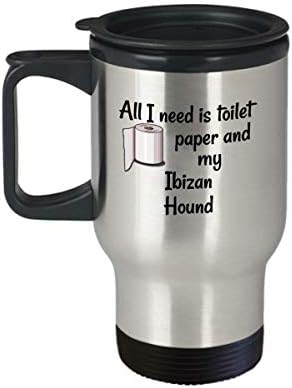 Пътна Чаша Ibizan Hound – Забавно, Саркастичная, Всичко, което ми трябва, Това е Тоалетна Хартия и Кучето Ми, Новост от Неръждаема Стомана, Кафе, Чаена чаша за собственици